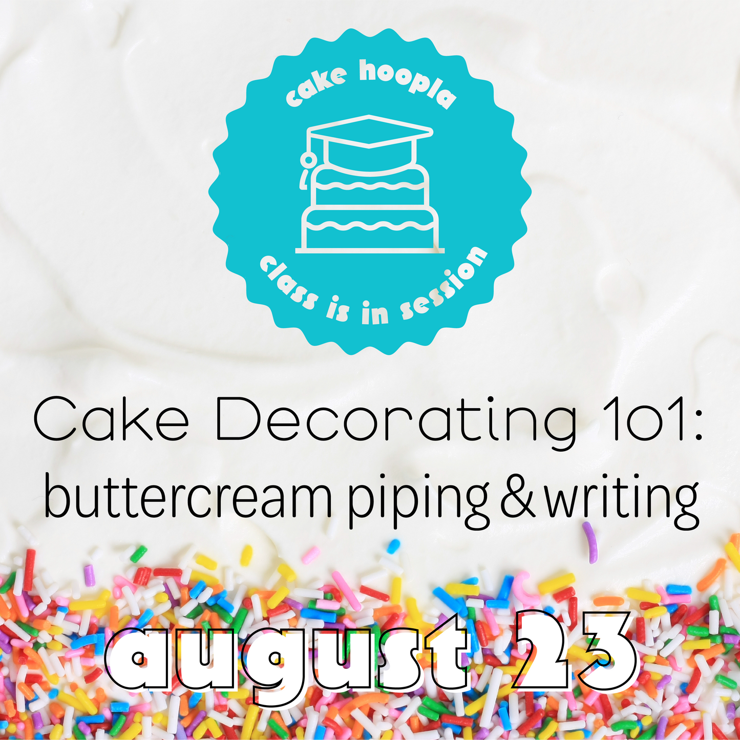 Colorful graphic for DIY cake-decorating class at Cake Hoopla in Tigard, near Portland, focusing on buttercream piping, writing, and detail work.