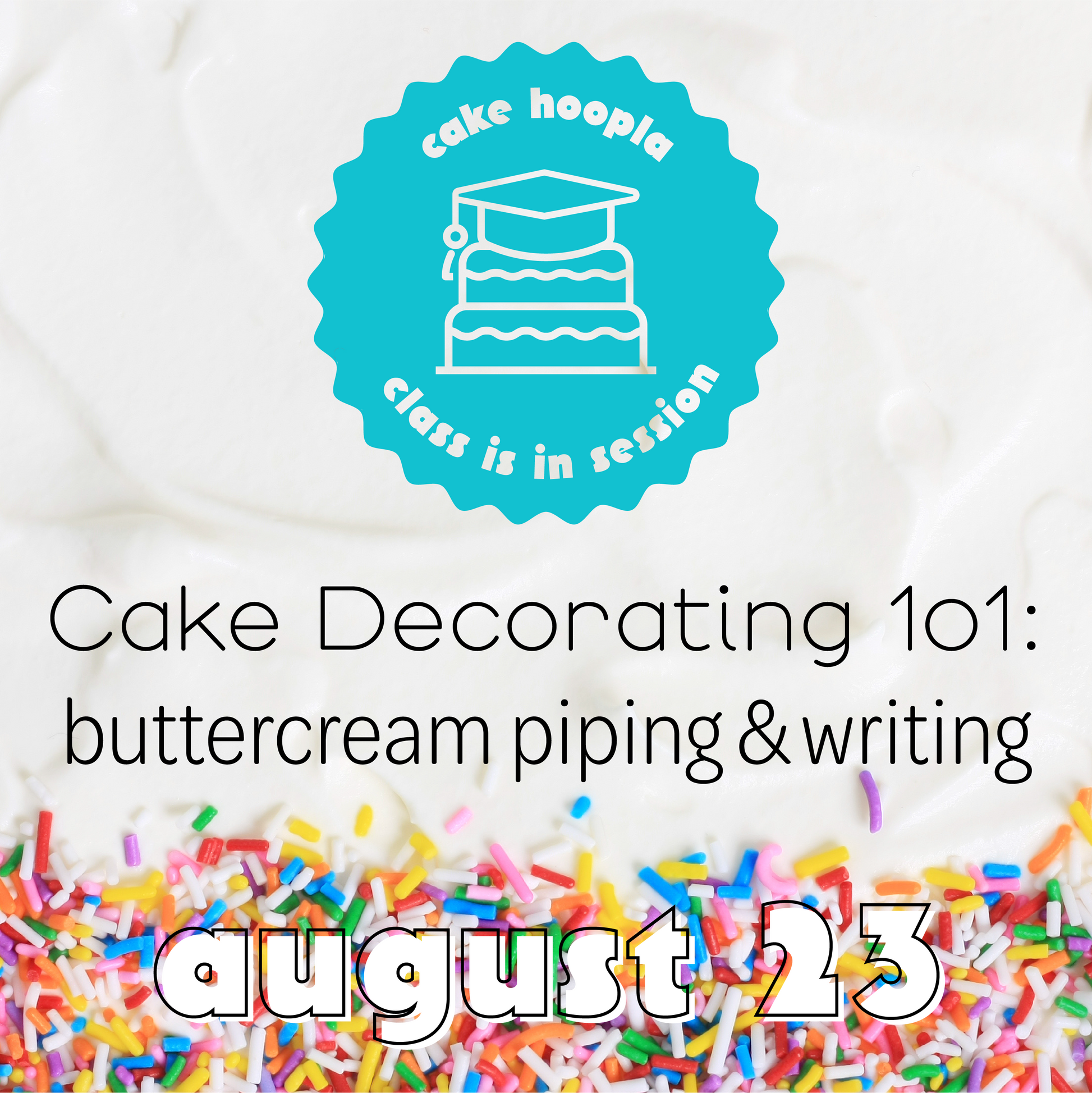 Colorful graphic for DIY cake-decorating class at Cake Hoopla in Tigard, near Portland, focusing on buttercream piping, writing, and detail work.
