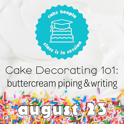 Colorful graphic for DIY cake-decorating class at Cake Hoopla in Tigard, near Portland, focusing on buttercream piping, writing, and detail work.