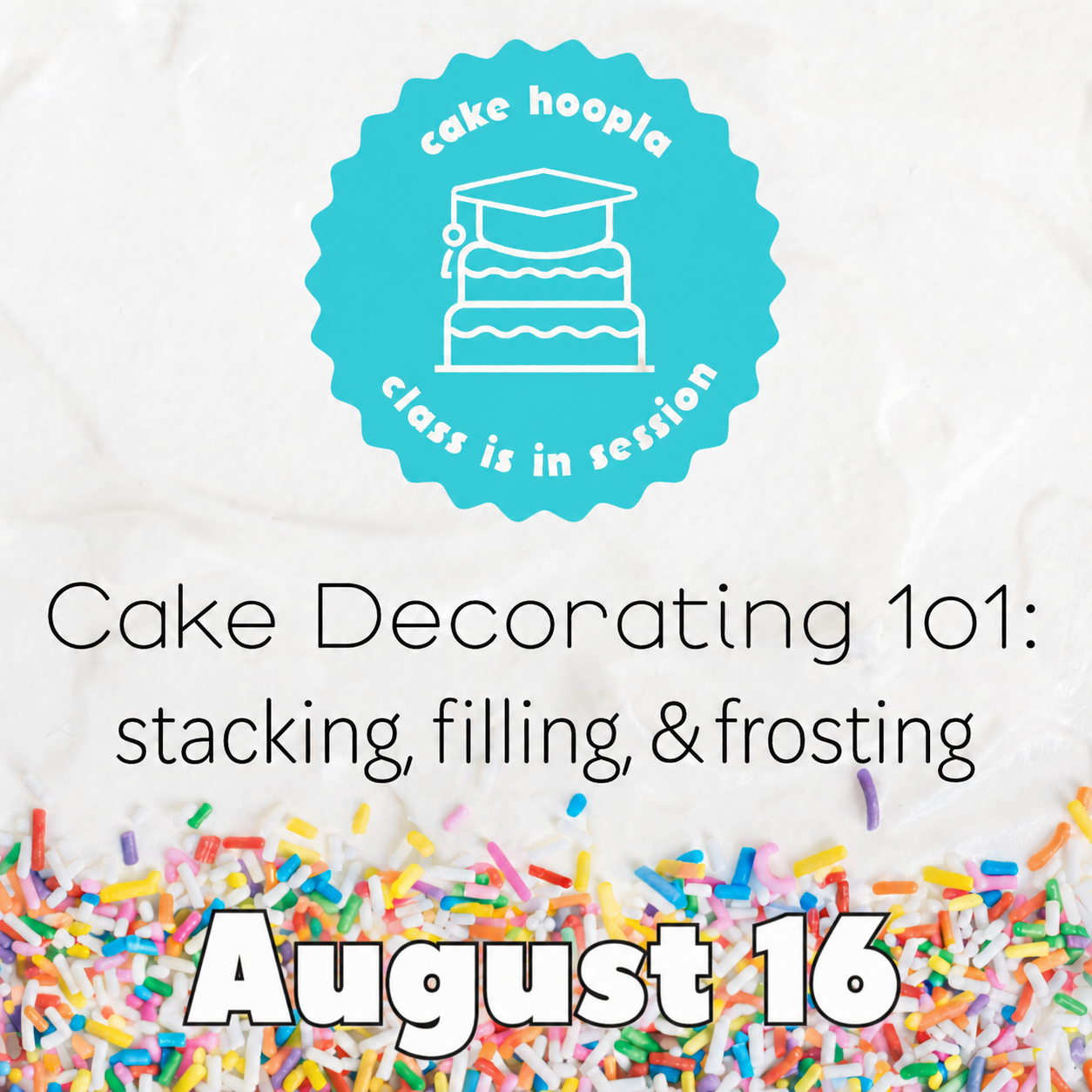 Graphic with sprinkles and frosting background for August 16 cake-decorating class at Cake Hoopla.