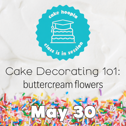 Graphic for May 30 buttercream flowers cake decorating class at Cake Hoopla.