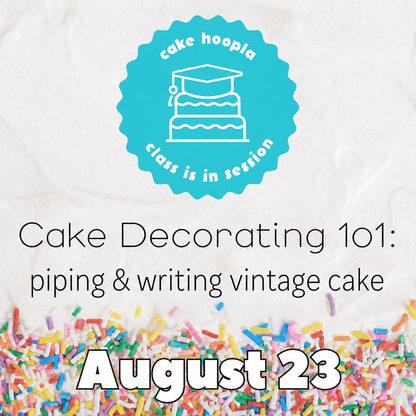 Promotional graphic for a cake decorating class, featuring a turquoise circular logo with a cake illustration and the words 'cake hoopla class is in session,' plus the text 'Cake Decorating 101: piping & writing vintage cake' and 'August 23' over a white textured background with colorful sprinkles along the bottom.