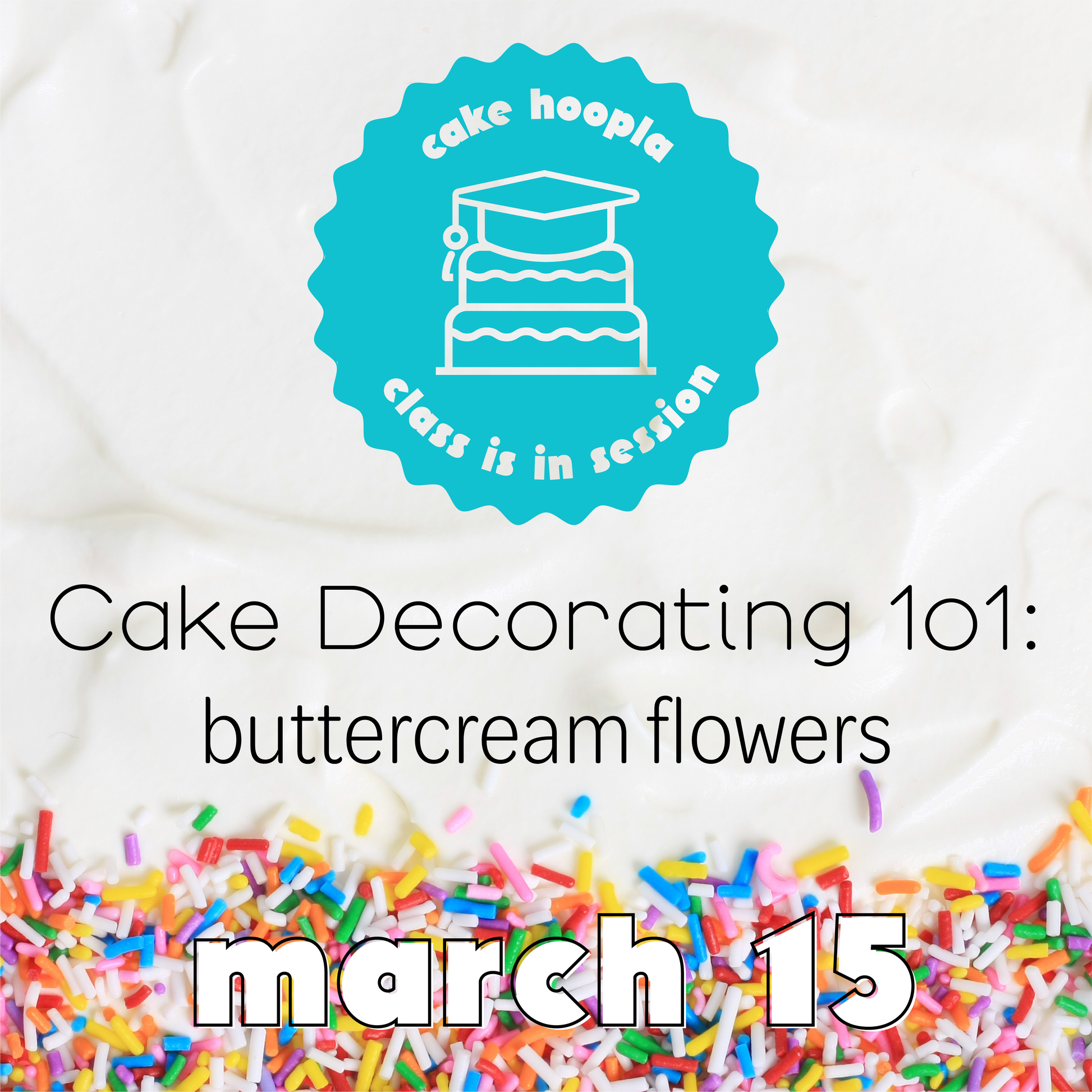 Promotional graphic for Cake Hoopla's cake decorating class on buttercream flowers with colorful sprinkles.