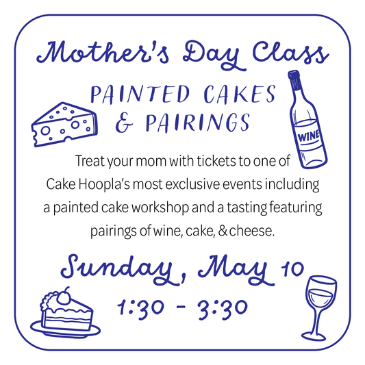 Promotional graphic for a Mother's Day class event featuring painted cakes and pairings with wine, cake, and cheese.